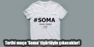 Tarihi maça 'Soma' tişörtüyle çıkacaklar!