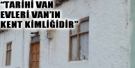 Tarihi Van evleri tarihe karıştı!