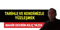 Tarihle ve Kendimizle yüzleşmek