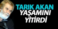 Tarık Akan hayatını kaybetti