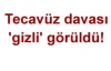 Tecavüz davası 'gizli' görüldü!