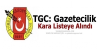 TGC: Gazetecilik Kara Listeye Alındı