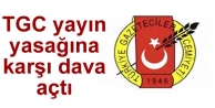 TGC yayın yasağına karşı dava açtı