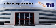 TİB kapatıldı