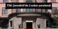 TSK: Şemdinli'de 2 asker yaralandı
