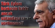 Türk: Eylem herkesin hakkı ancak vatandaşa zarar...