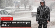 Türkiye 15 Yıl Önceki Kışı Yaşayacak