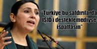 “Türkiye bu saldırılarda IŞİD’i desteklemediyse...