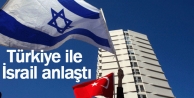 Türkiye ile İsrail anlaştı