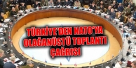 Türkiye'den NATO'ya olağanüstü toplantı çağrısı