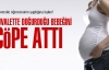 Tuvalette doğurduğu bebeğini çöpe attı