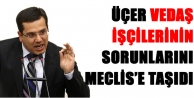 Üçer VEDAŞ işçilerinin sorunlarını Meclis’e...