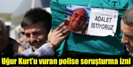 Uğur Kurt'u vuran polise soruşturma izni