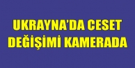 Ukrayna'da Ceset Değişimi Kamerada