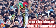 Ulan Kürt oğluyam, üstelik devrimciyem!