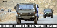 Uludere’de patlama: İki asker hayatını kaybetti