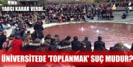 'Üniversitede toplanmak da dergi dağıtmak da ifade...