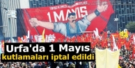 Urfa'da 1 Mayıs kutlamaları iptal edildi