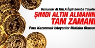  Uzmanlar: şimdi altın almanın tam zamanı!