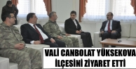 Vali Canbolat Yüksekova’yi  Ziyaret Etti