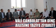 Vali Canbolat’tan Dinç Ailesine Taziye Ziyareti