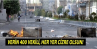 Verin 400 vekili, her yer Cizre olsun!