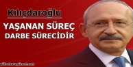 'Yaşanan süreç darbe sürecidir'