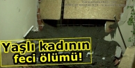 Yaşlı kadının feci ölümü!
