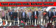 Yayın yasağına tepki: Korkma! Susma!