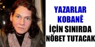 Yazarlar Kobanê için sınırda nöbet tutacak