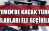 Yemen'de kaçak Türk silahları ele geçirildi!