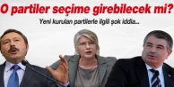 Yeni kurulan partiler seçime girebilecek mi?