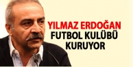 Yılmaz Erdoğan futbol kulübü kuruyor
