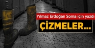  Yılmaz Erdoğan Soma'yı Yazdı: Çizmeler...