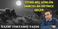 Yitirilmiş gönlün sancısı ah deyince geçer
