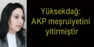 Yüksekdağ: AKP meşruiyetini yitirmiştir