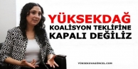 Yüksekdağ: Koalisyon tekliflerine kapalı değiliz