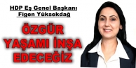 Yüksekdağ: Özgür yaşamı inşa edeceğiz