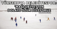 Yüksekova Belediye Spor: Mağlubiyetten Dolayı Özür Diliyoruz
