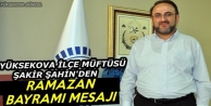 Yüksekova Müftüsü Şahin'den Ramazan Bayramı...
