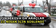 Yüksekova'da Araçlar 23 Nisan İçin Süslendi
