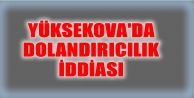Yüksekova'da Dolandırıcılık İddiası