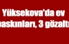 Yüksekova'da ev baskınları, 3 gözaltı