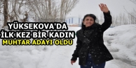 Yüksekova'da İlk Kez Bir Kadın, Muhtar Adayı Oldu