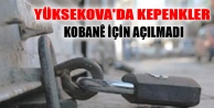 Yüksekova'da kepenkler Kobanê için açılmadı