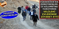 Yüksekova'da öğretmenler 15 kilometre yürüyerek velileri evlerinde ziyaret ediyor