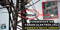 Yüksekova’da Yanan Elektrik Teli Kameraya Böyle...