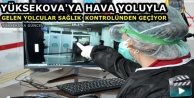 Yüksekova'ya Hava Yoluyla Gelenler Sağlık Kontrolünden...