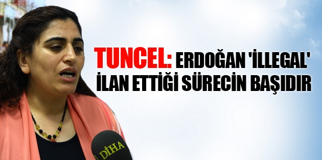 Tuncel: Erdoğan 'illegal' ilan ettiği sürecin başıdır