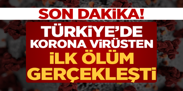 Türkiye'de Koronavirüsten İlk Ölüm Gerçekleşti